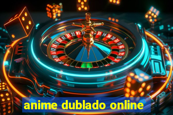 anime dublado online